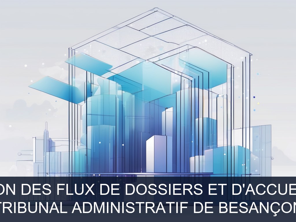 Illustration pour Tribunal administratif de Besançon: Numérisation des flux de dossiers et d'accueil du public (Potentiel à Court Terme)