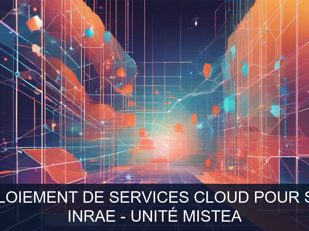 Illustration pour INRAE - Unité MISTEA: Gestion et déploiement de services Cloud pour SI scientifiques (Potentiel à Court Terme)