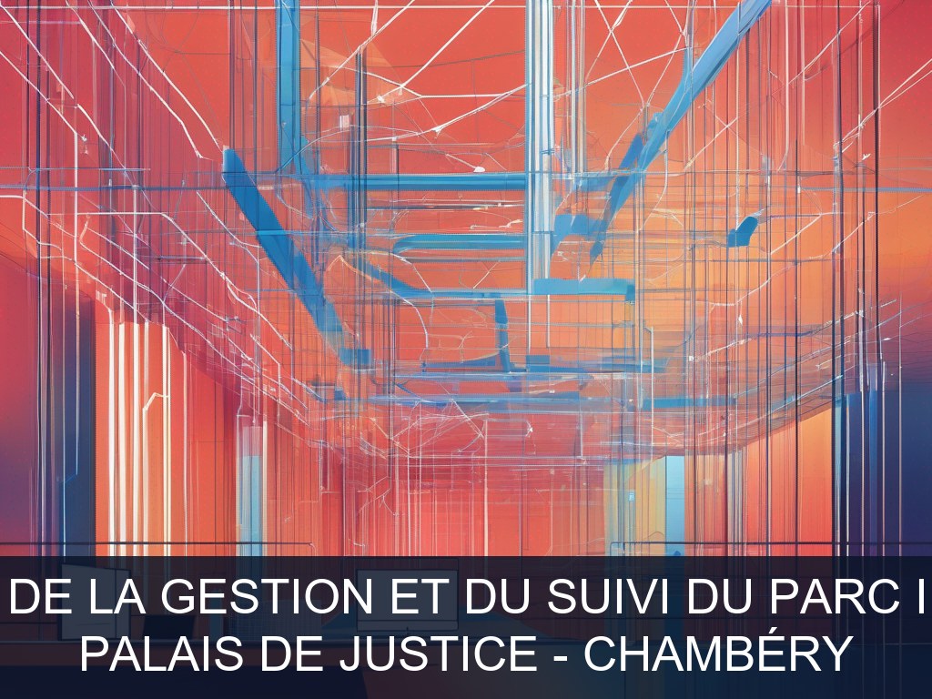 Illustration pour Palais de Justice - Chambéry: Optimisation de la gestion et du suivi du parc informatique (Potentiel à Court Terme)